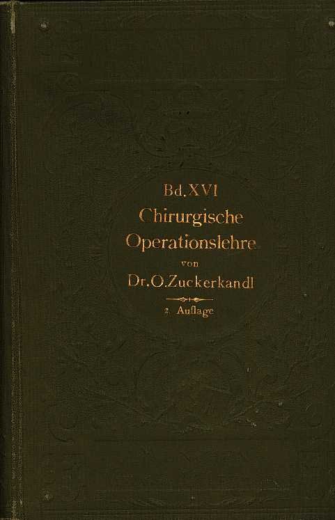 Zuckerkandl, Otto - Atlas und grundriß der chirurgischen  operationslehre