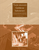Twee eeuwen Gelderse bakstenen - de baksteenfabricage in Gelderland in de negentiende en twintigste eeuw