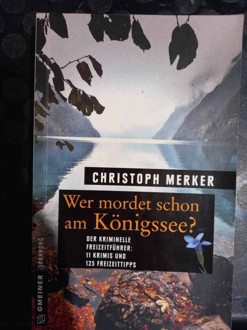 Merker, Christoph - Wer mordet schon am Konigssee? Der kriminelle Freizetfuhrer: 11 Krimis und 125 Freizeittips.