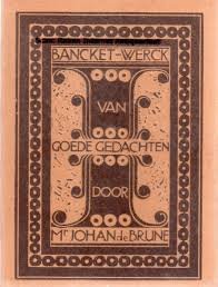 BRUNE, Mr JOHAN DE - BANCKET-WERCK VAN GOEDE GEDACHTEN