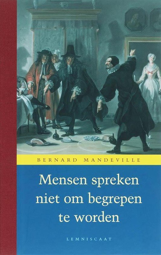 Mandeville, Bernard. - De fabel van de bijen : 'Opmerkingen' bij 'De morrende korf, of Eerlijk geworden schurken', gevolgd door 'Een brief aan Dion, naar aanleiding van zijn boek geheten Alciphron, of De minne filosoof'.