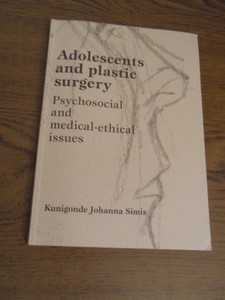 Simis, Kunigonde Johanna - Adolescents and Plastic Surgery. Psychosocial and Medical-ethical Issues