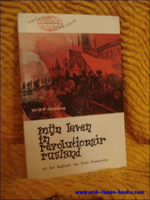 Gribling, J.P. - Mijn leven in revolutionair Rusland. uit het dagboek van Iwan Iwanowitsj.