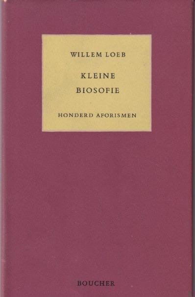 Loeb, Loeb - Kleine biosofie. Honderd aforismen: Ingeleid door Victor E. van Vriesland