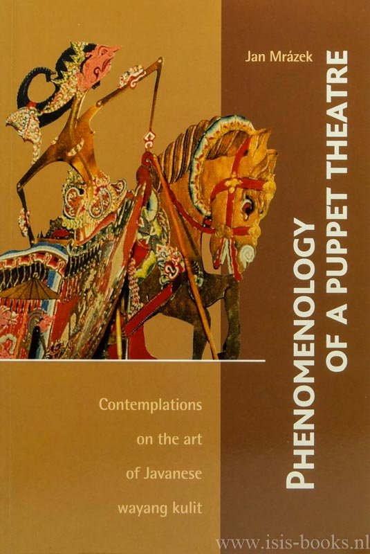MRAZEK, J. - Phenomenology of a puppet theatre. Contemplations on the art of Javanese wayang kulit.