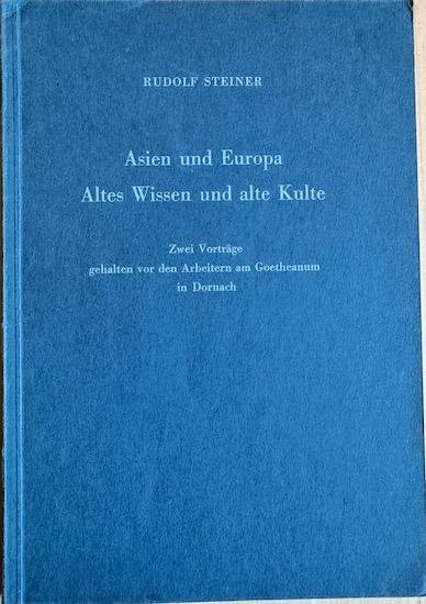 Steiner, Rudolf - ASIEN UND EUROPA. Altes Wissen und alte Kulte. Zwei Vortrage gehalten vor den Arbeeitern am Goetheanum in  Dornach 20. Mai und 4. Juni 1924.