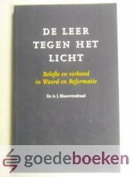 Blaauwendraad, Dr. ir. J. - De leer tegen het licht --- Belofte en verbond in Woord en Reformatie