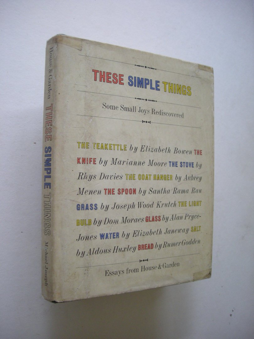 Bowen / Huxley and others - These simple Things, Some Appreciations of the small Joys in Daily Life