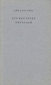 GEEL, Chr.J. van - Uit wat spint ontstaan. (Bezorgd door T. van Deel en E. de Waard).