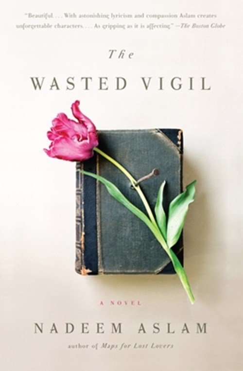 Nadeem Aslam - The Wasted Vigil