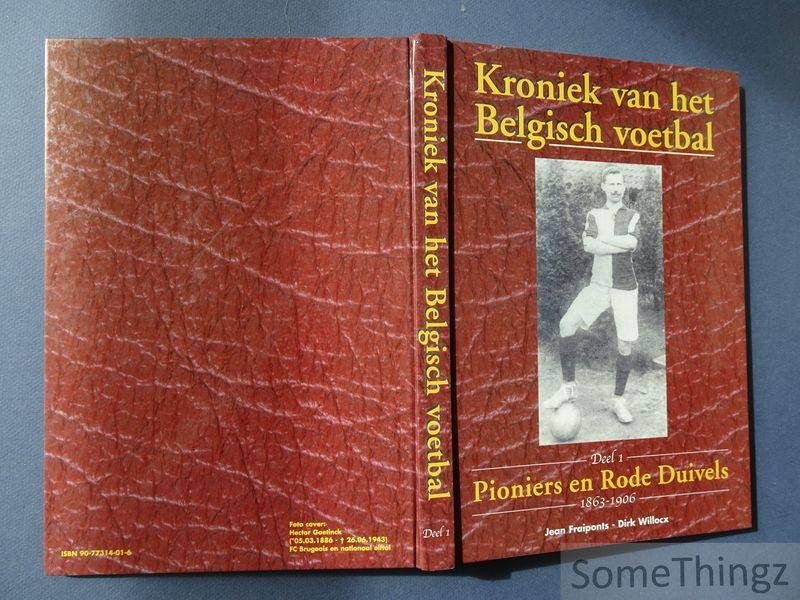 Jean Fraiponts an Dirk Willocx. - Kroniek van het Belgisch voetbal. Deel 1: Pioniers en Rode Duivels. 1863-1906.
