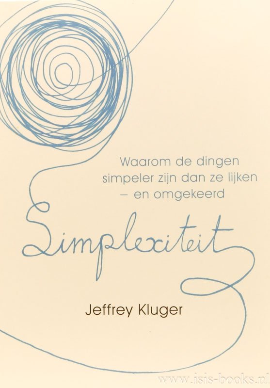 KLUGER, J. - Simplexiteit. Waarom de dingen simpeler zijn dan ze lijken - en omgekeerd. Vertaling: Ernst Frankemöller.