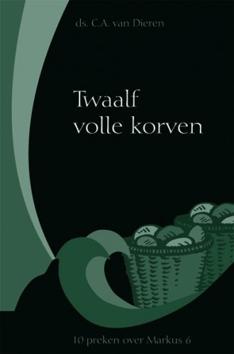 Dieren, Ds. C.A. van - Twaalf volle korven