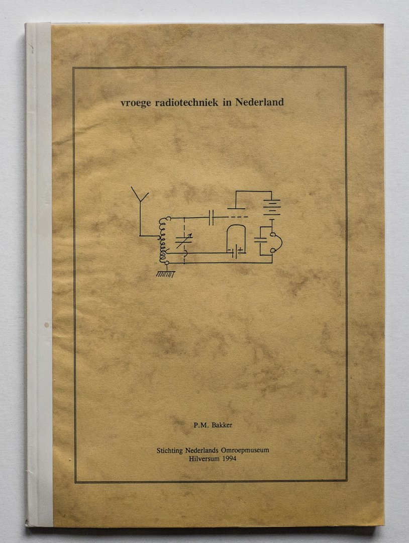 Bakker, P.M. - Vroege radiotechniek in Nederland