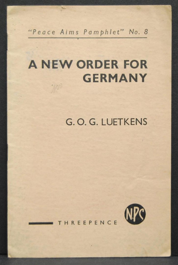 Luetkens, G.O.G. - A new order for Germany ( Peace Aims Pamphlet No 8 )