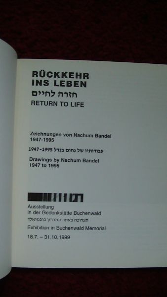 Nachum Bandel; Sonja Staar - Ruckkehr ins Leben - Return to life ; Zeichnungen von Nachum Bandel 1947 - 1995 ; Ausstellung in der Gedenkstatte Buchenwald 18.7. - 31.10.1999