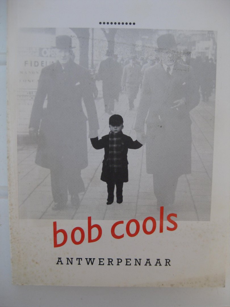 De Vrienden van Bob Cools - Bob Cools Antwerpenaar.