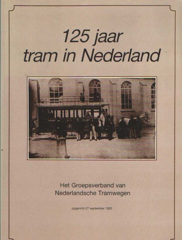 Brouwer, P. e.a. - 125 jaar tram in Nederland. Het groepsverband van Nederlandsche tramwegen