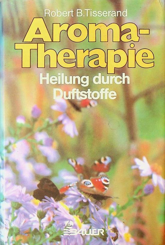 Tisserand, Robert B. - Aroma-Therapie. Heilung durch Duftstoffe
