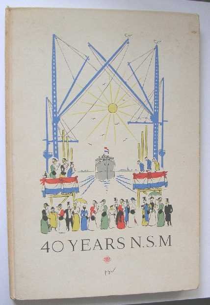 Buning, J.W. - 40 years N.S.M. : commemoration book of the Netherland Shipbuilding Co Amsterdam : 25th august 1894 - 25th august 1934.