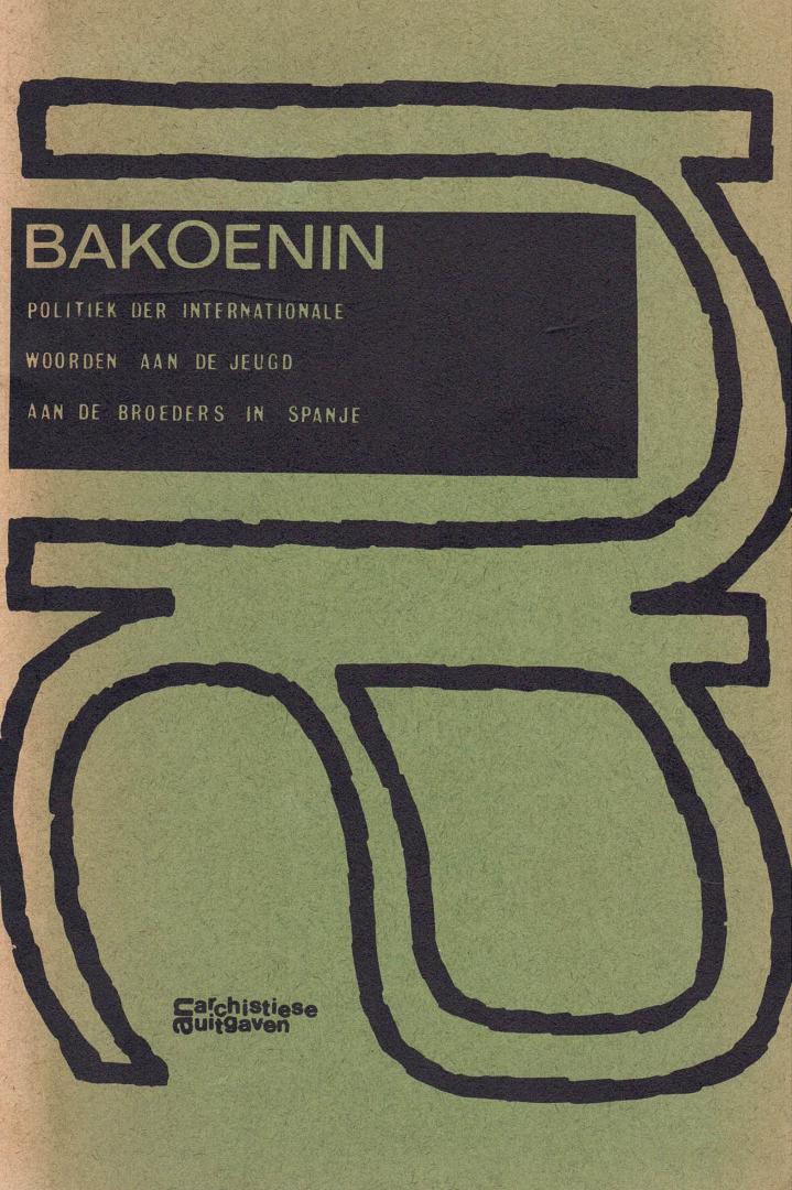 Bakoenin, Michael - Politiek der Internationale (1872) - Woorden aan de jeugd (1869) - Aan de broeders in Spanje (1872)