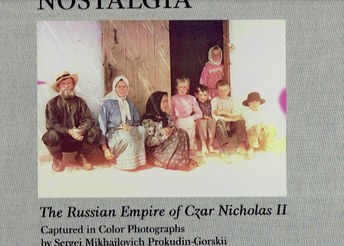 PRODUKIN-GORSKII, Sergei Mikhailovich - Nostalgia - The Russian Empire of Czar Nicholas II - Captured in Color Photographs by Sergei Mikhailovich Prokudin-Gorskii. [2nd printing].