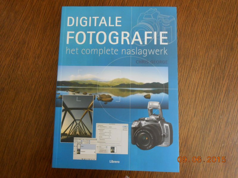 George, C. - Digitale fotografie - Het complete naslagwerk / druk 1