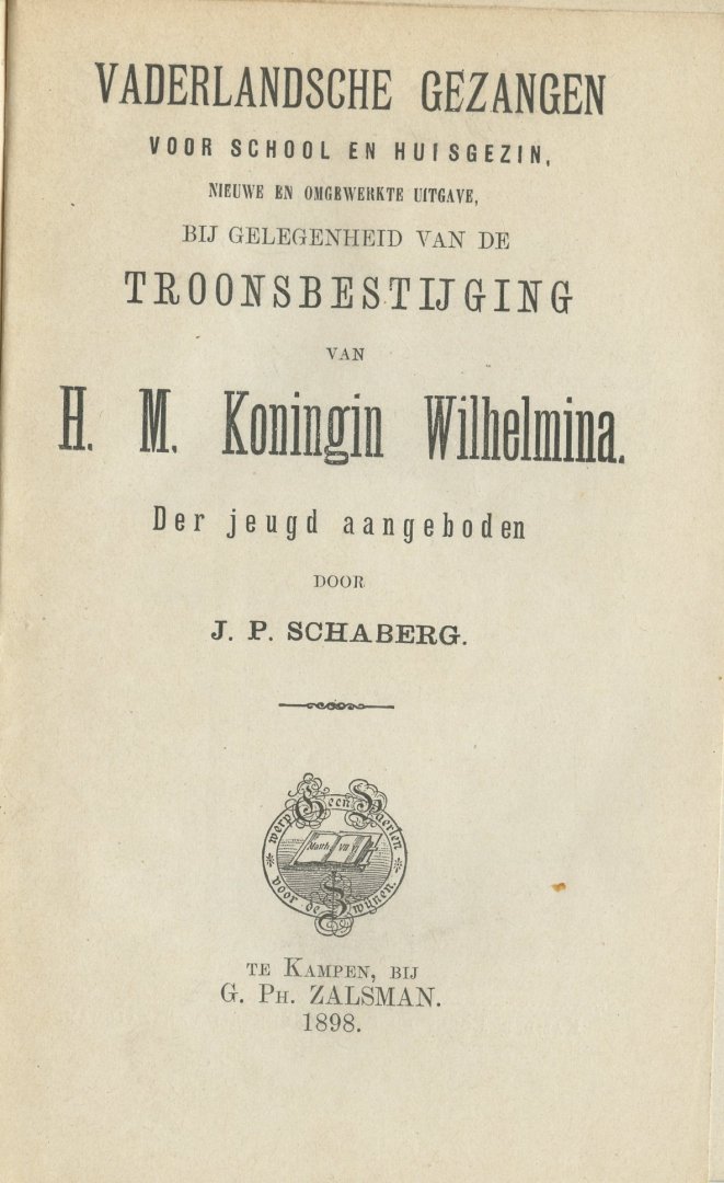 Schaberg, P.J. - Vaderlandsche Gezangen voor school en huisgezin. Nieuwe en omgewerkte uitgave. Bij gelegenheid van de troonsbestijging van H.M. Koningin Wilhelmina. Der jeugd aangeboden