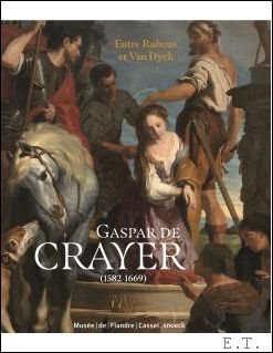 Sandrine Vezillier, Hans Vlieghe - Gaspar de Crayer, un peintre de Cour, Entre Rubens et Van Dyck (1584-1669)
