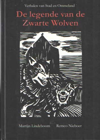 Lindeboom, Martijn & Remco Nieboer - De legende van de Zwarte Wolven. Verhalen van Stad en Ommeland