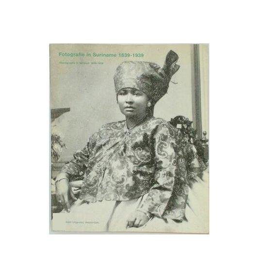  - Fotografie in suriname 1839-1939 / druk 1