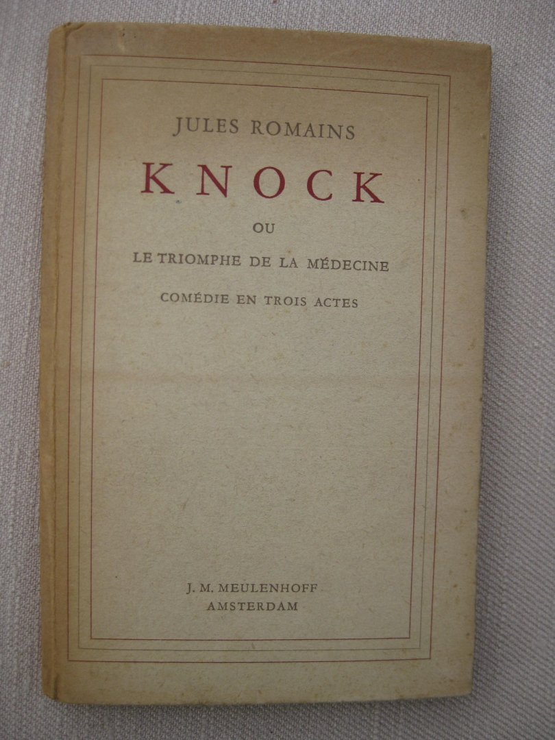 Romains, Jules - Knock ou le triomphe de la médecine. Comédie en trois actes.