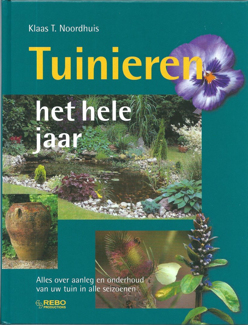 Noordhuis, Klaas T. - Tuinieren het hele jaar : alles over aanleg en onderhoud van uw tuin in alle seizoenen