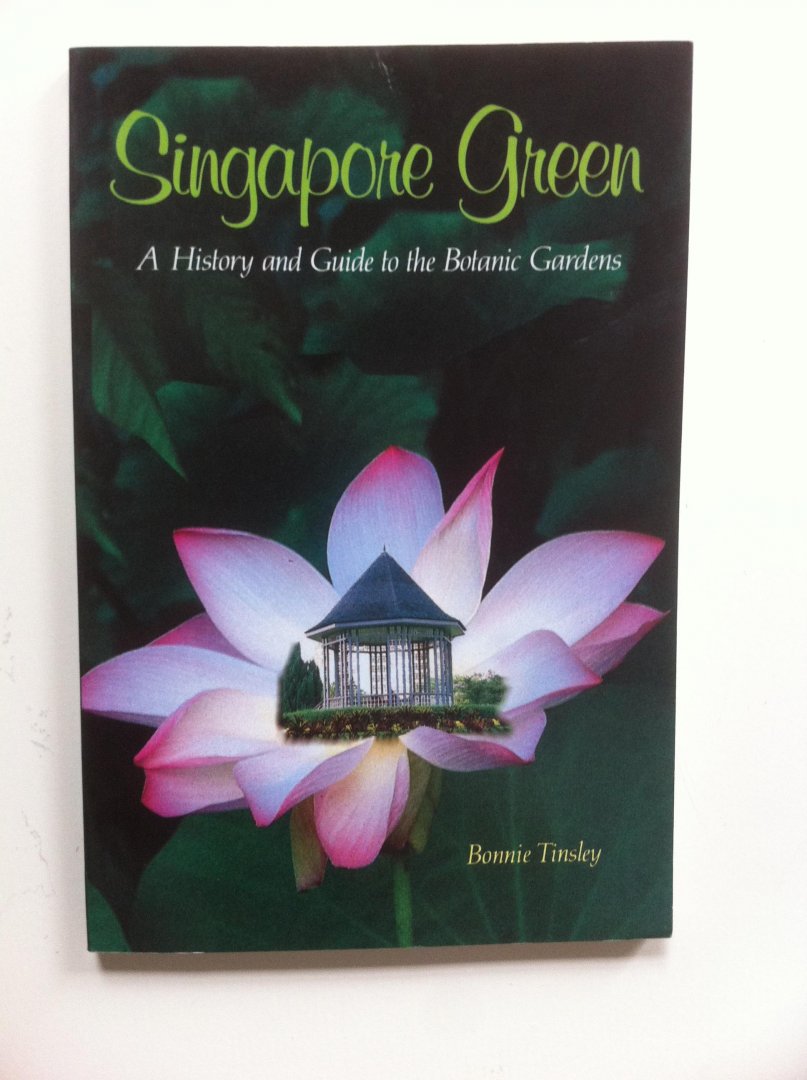 Tinsley, Bonnie - Singapore Green, A History and Guide to the Botanic Gardens