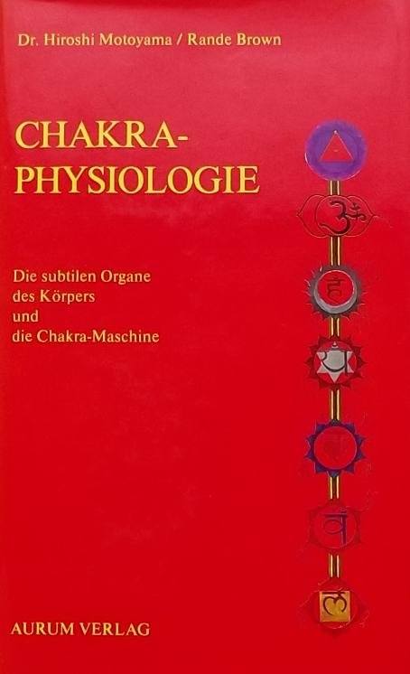 Motoyama, Hiroshi. / Brown, Rande - Chakra-physiologie. Die subtilen Organe des Körpers und die Chakra-Maschine.
