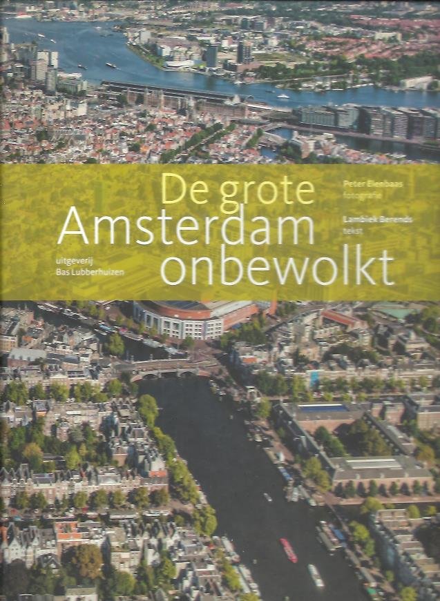 ELENBAAS, Peter [fotografie] & Lambiek BERENDS [tekst] - De grote Amsterdam onbewolkt.