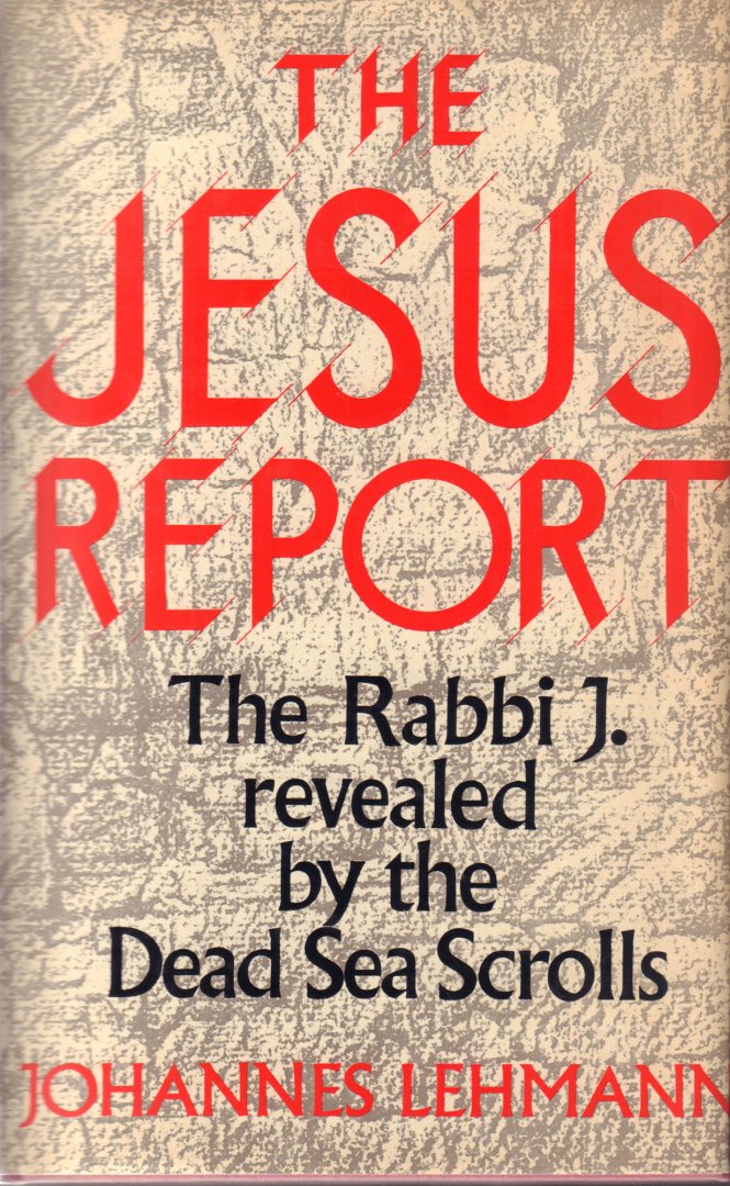 Lehmann, Johannes - The Jesus Rapport (The Rabbi J. revealed by the Dead Sea Scrolls), 176 pag. hardcover + stofomslag, goede staat