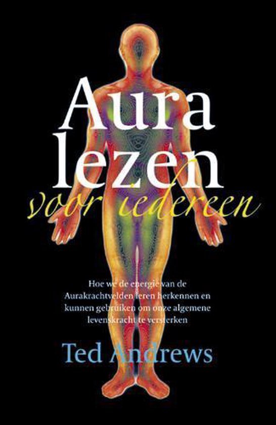 Aura lezen voor iedereen / hoe we de energie van de Aurakrachten leren herkennen en kunnen gebruiken om onze algemene levenskracht te versterken