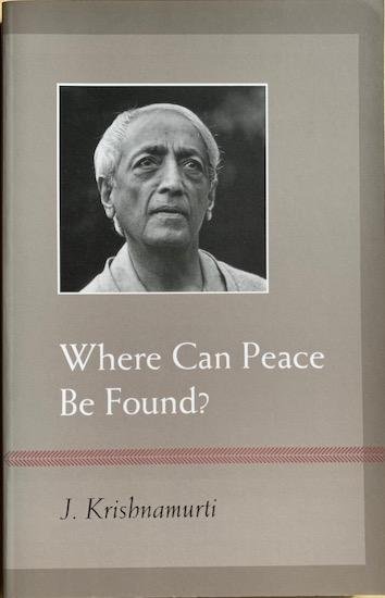 Krishnamurti, J. - WHERE CAN PEACE BE FOUND?