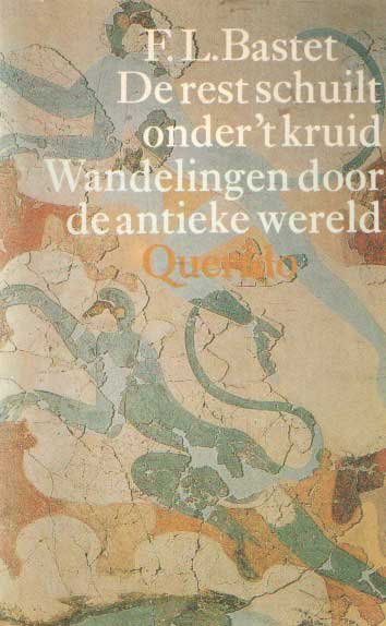 Bastet, F.L. - De rest schuilt onder het kruid. Wandelingen dor de antieke wereld