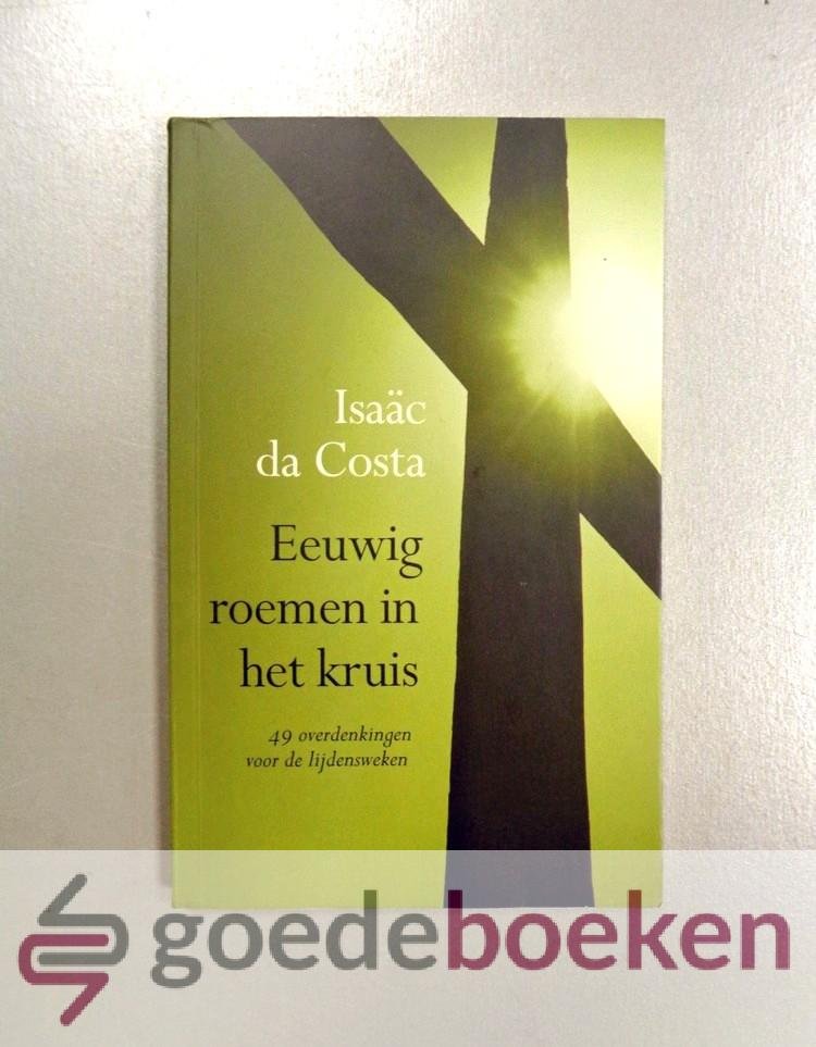 Costa, Isaäc da - Eeuwig roemen in het kruis --- 49 overdenkingen voor de lijdensweken