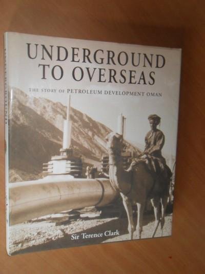 Clark, Sir Terence - Underground to overseas. The story of Petroleum Development Oman