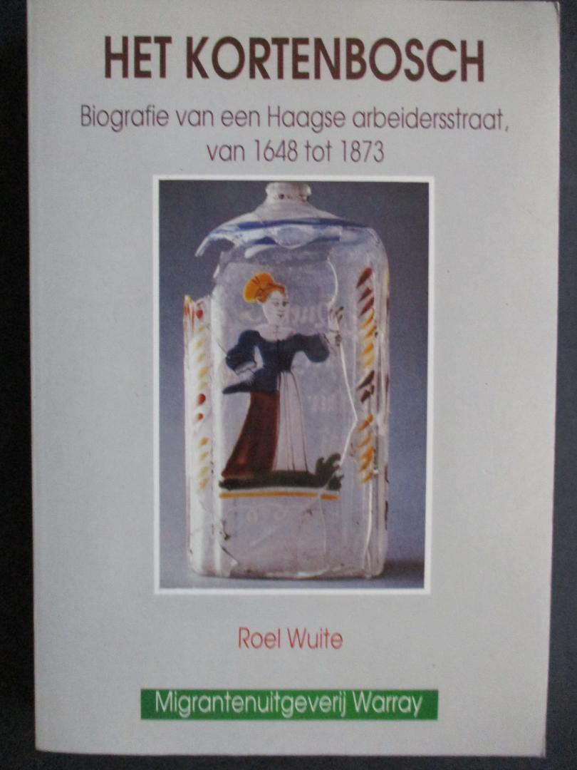 WUITE, R. - Het Kortenbosch. Biografie van een Haagse arbeidersstraat, van 1648 tot 1873.