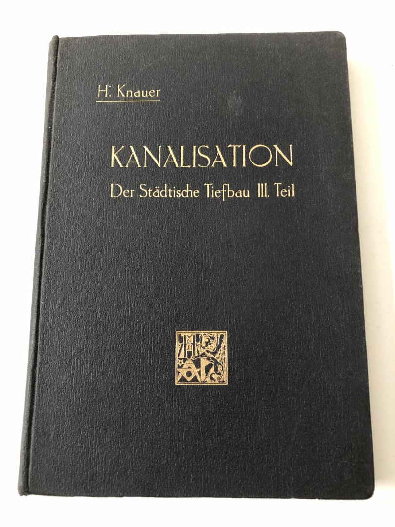 H. Knauer - Der statische Tiefbau, III teil, die entwasserung der stadte, Kanalisation