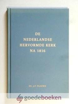 Paauwe, Ds. J.P. - De Nederlandse Hervormde kerk na 1816 *nieuw*