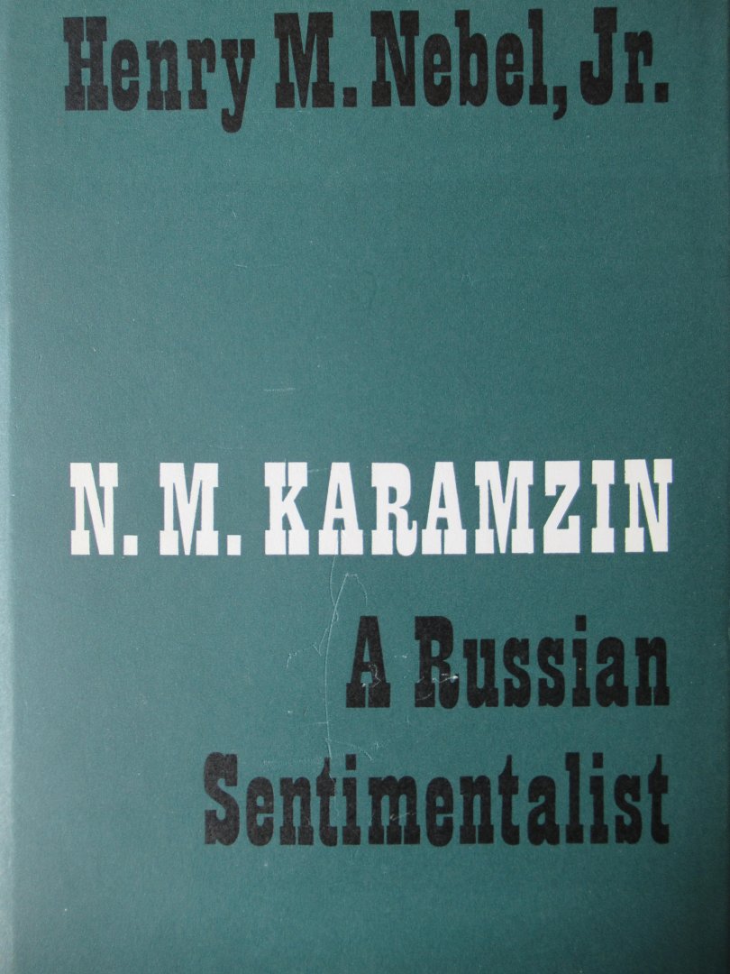 Nebel, Henry M. Jr. - N.M. Karamzin a Russian sentimentalist