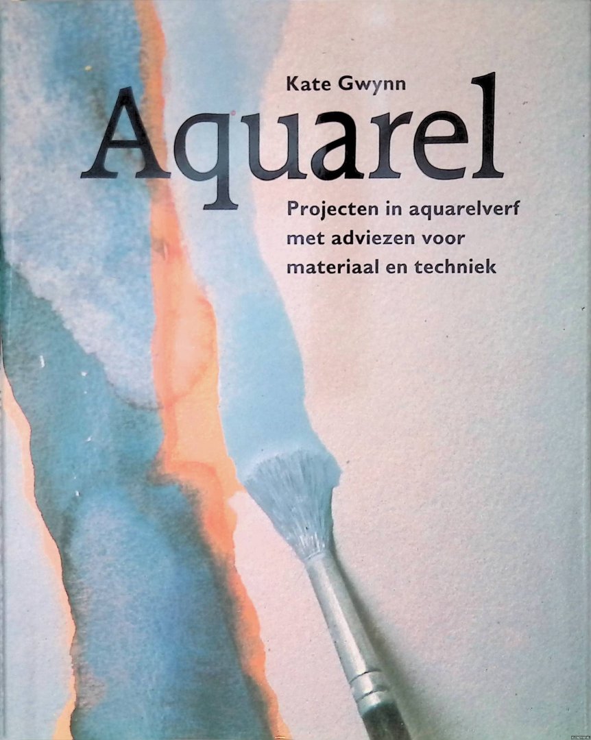 Gwynn, Kate - Aquarel: projecten in aquarelverf met adviezen voor materiaal en techniek