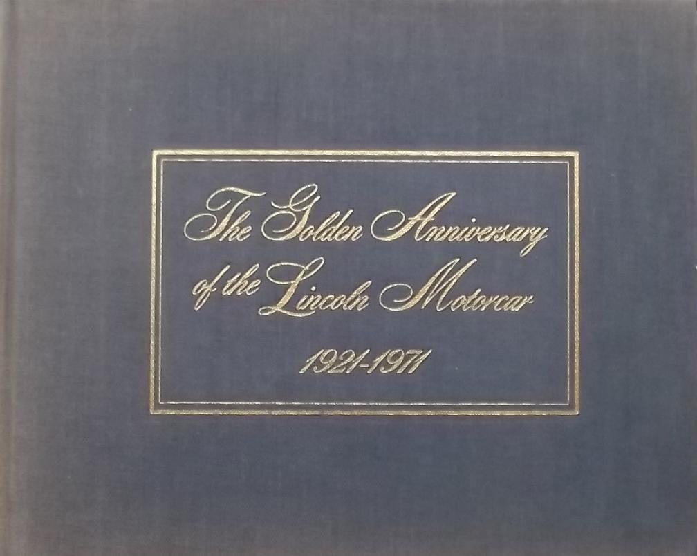 Kimes, Berverly Rae. - The Golden Anniversary of the Lincoln Motorcar 1921-1971
