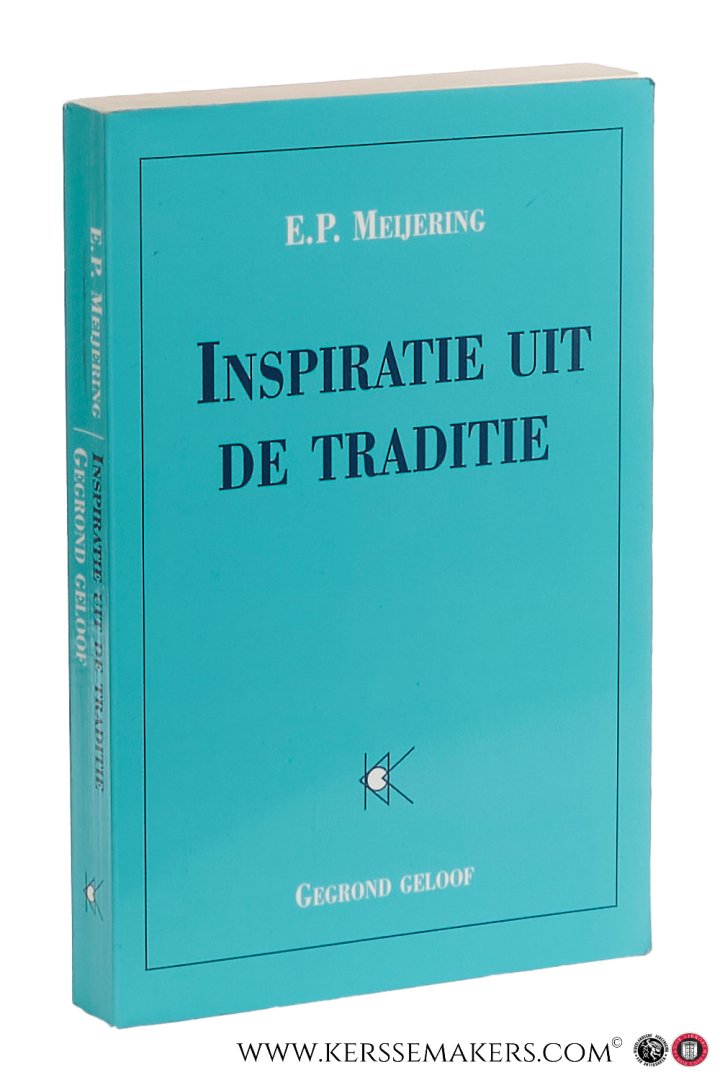 Meijering, E. P. - Inspiratie uit de traditie : gegrond geloof.