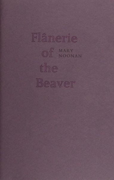Noonan, Mary. - Flânerie of the Beaver.